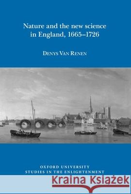 Nature and the new science in England, 1665-1726 Denys Van Renen 9781786941374 Liverpool University Press