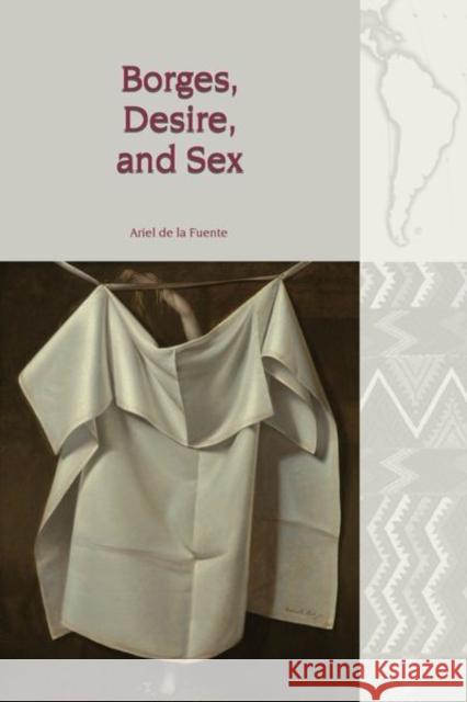 Borges, Desire, and Sex Ariel d 9781786941503 Liverpool University Press