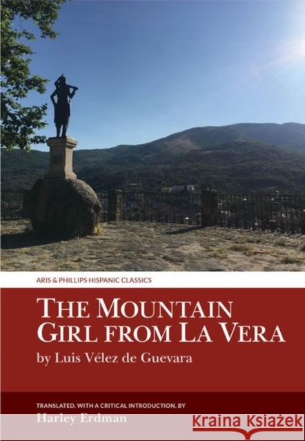 The Mountain Girl from La Vera: by Luis Velez de Guevara  9781786941916 Liverpool University Press