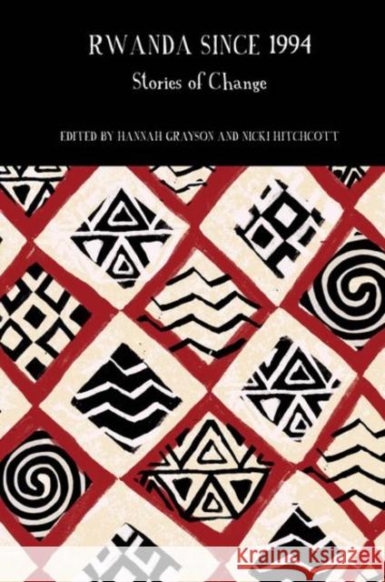 Rwanda Since 1994: Stories of Change Hannah Grayson Nicki Hitchcott 9781786941992 Liverpool University Press