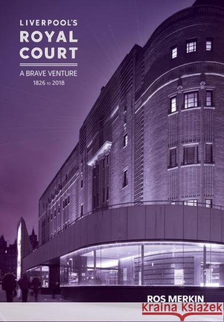 Liverpool's Royal Court Theatre: 'A Brave Venture' Merkin, Ros 9781786942234