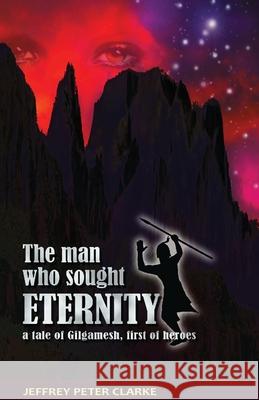 The Man Who Sought Eternity Jeffrey Peter Clarke 9781786953131 Fiction4all