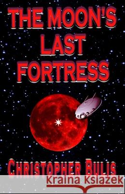 The Moon's Last Fortress Christopher Bulis 9781786953759 Fiction4all