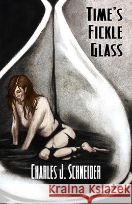 Time's Fickle Glass Charles J Schneider 9781786954954 Fiction4all