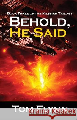 Behold, He Said (Messiah Trilogy Book 3) Tom Flynn 9781786956606 Double Dragon
