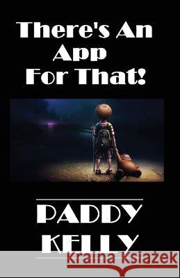There's An App For That! (2022 Edition) Paddy Kelly 9781786957726 Fiction4all