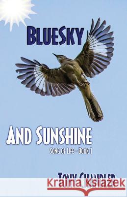 Bluesky and Sunshine (Song of Life - Book 1) Tony Chandler 9781786957962