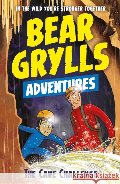 A Bear Grylls Adventure 9: The Cave Challenge Bear Grylls   9781786960559 Bonnier Zaffre