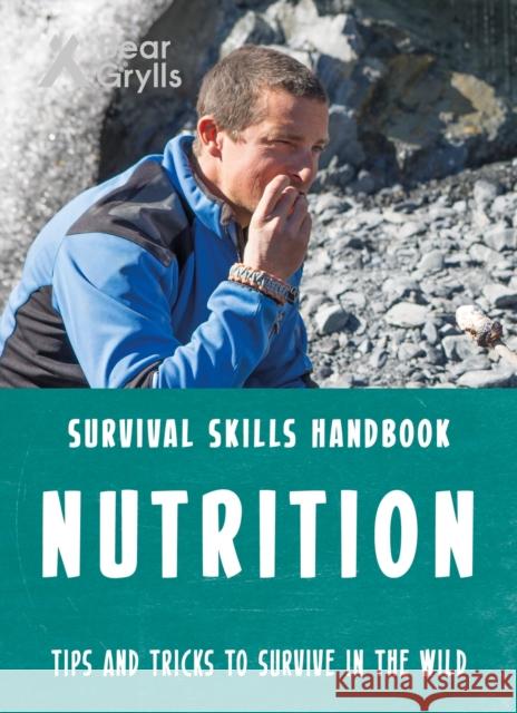 Bear Grylls Survival Skills: Nutrition Bear Grylls   9781786960634 Bonnier Zaffre