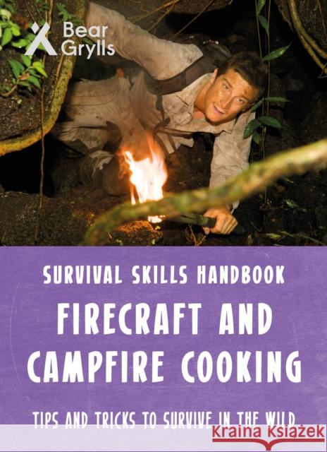 Bear Grylls Survival Skills: Firecraft & Campfire Cooking Bear Grylls   9781786960641 Bonnier Zaffre