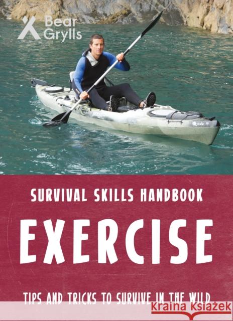 Bear Grylls Survival Skills: Exercise Bear Grylls   9781786960658 Bonnier Zaffre