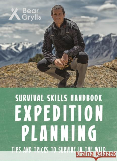 Bear Grylls Survival Skills: Expedition Planning Bear Grylls   9781786960665 Bonnier Zaffre