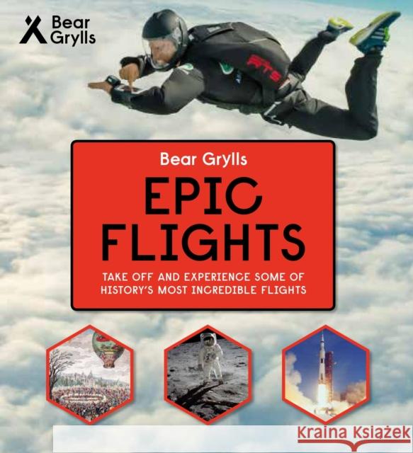 Bear Grylls Epic Adventures Series - Epic Flights Bear Grylls   9781786961037 Bonnier Zaffre