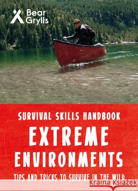 Bear Grylls Survival Skills Extreme Environments Bear Grylls 9781786961181 Bear Grylls Publishing