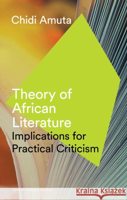Theory of African Literature: Implications for Practical Criticism Amuta, Chidi 9781786990068 Zed Books
