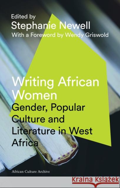 Writing African Women: Gender, Popular Culture and Literature in West Africa Griswold, Wendy 9781786990105