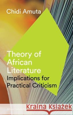 Theory of African Literature: Implications for Practical Criticism Amuta, Chidi 9781786990686 Zed Books