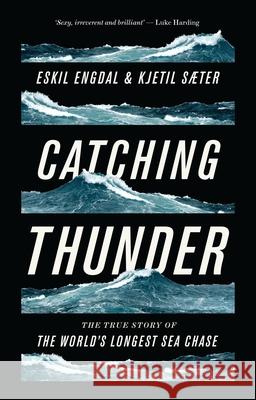 Catching Thunder: The True Story of the World's Longest Sea Chase Eskil Engdal, Kjetil Saeter 9781786990877 Bloomsbury Publishing PLC