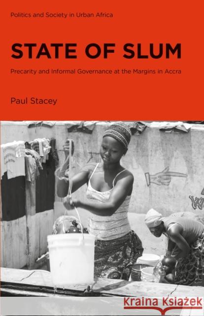 State of Slum: Precarity and Informal Governance at the Margins in Accra Stacey, Paul 9781786992031 Zed Books Ltd