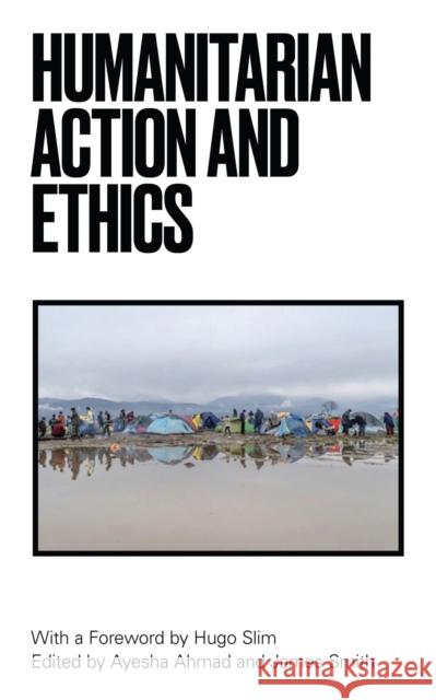 Humanitarian Action and Ethics Slim, Hugo 9781786992673 Zed Books