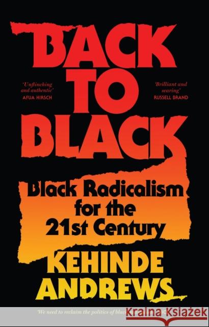 Back to Black: Retelling Black Radicalism for the 21st Century Andrews, Kehinde 9781786992772