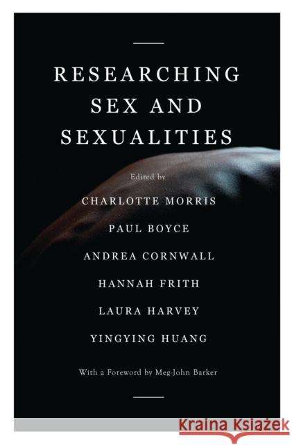 Researching Sex and Sexualities Andrea Cornwall Paul Boyce Hannah Frith 9781786993199