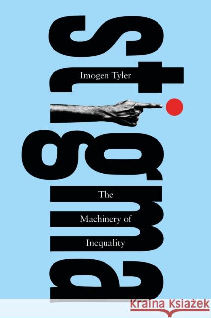 Stigma: The Machinery of Inequality Tyler, Imogen 9781786993298