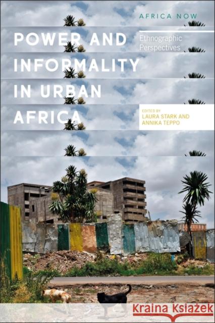 Power and Informality in Urban Africa: Ethnographic Perspectives Laura Stark Annika Bj 9781786993458 Zed Books