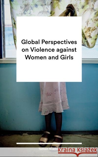 Global Perspectives on Violence against Women and Girls Tamsin Bradley (London Metropolitan University, UK) 9781786994141 Bloomsbury Publishing PLC