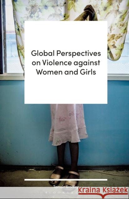 Global Perspectives on Violence against Women and Girls Tamsin Bradley (London Metropolitan University, UK) 9781786994158 Bloomsbury Publishing PLC