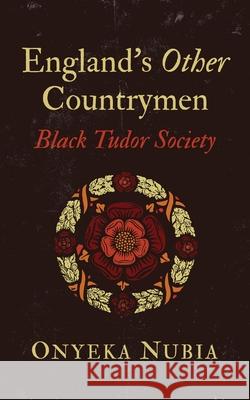 England's Other Country Men: Blackness in Tudor Society Onyeka Nubia 9781786994219 Zed Books