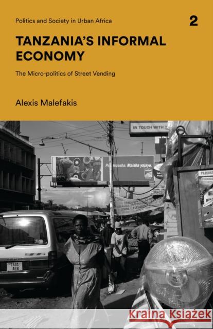 Tanzania's Informal Economy: The Micro-Politics of Street Vending Malefakis, Alexis 9781786994516