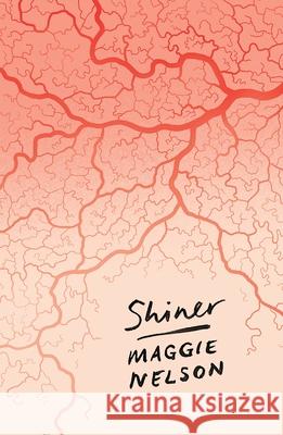 Shiner Maggie Nelson 9781786994653 Bloomsbury Publishing PLC
