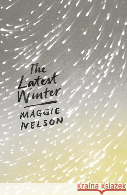 The Latest Winter Maggie Nelson 9781786994691 Bloomsbury Publishing PLC