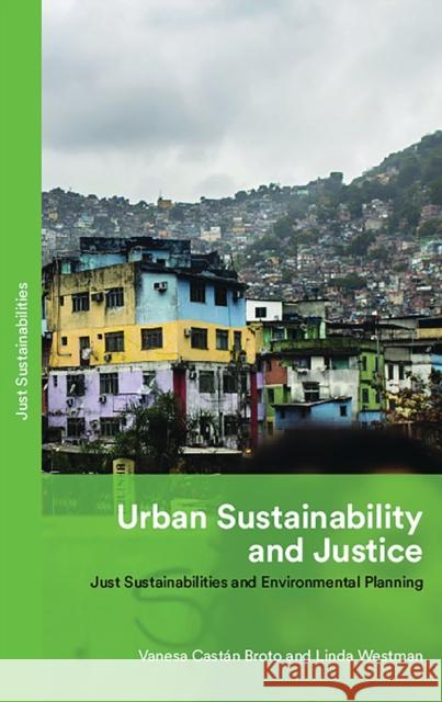 Urban Sustainability and Justice: Just Sustainabilities and Environmental Planning Vanesa Cast Broto Linda Westman 9781786994936