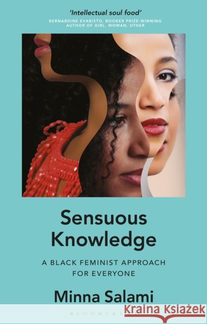 Sensuous Knowledge: A Black Feminist Approach for Everyone Minna Salami   9781786995261 Bloomsbury Publishing PLC