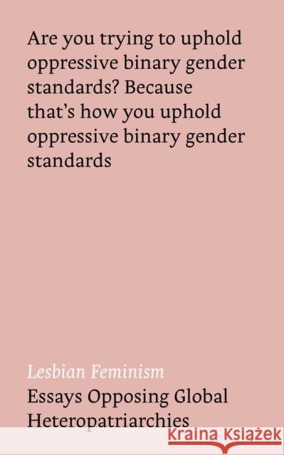 Lesbian Feminism: Essays Opposing Global Heteropatriarchies Banerjea, Niharika 9781786995315