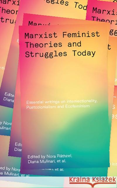 Marxist-Feminist Theories and Struggles Today: Essential writings on Intersectionality, Postcolonialism and Ecofeminism Khayaat Fakier, Diana Mulinari, Nora Räthzel 9781786996152