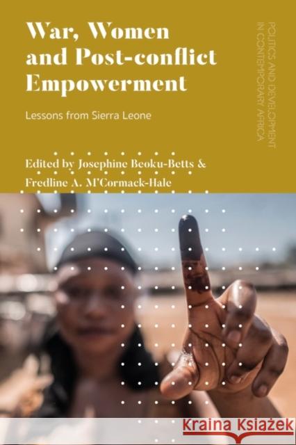 War, Women and Post-Conflict Empowerment: Lessons from Sierra Leone Beoku-Betts, Josephine 9781786996947 Bloomsbury Publishing PLC