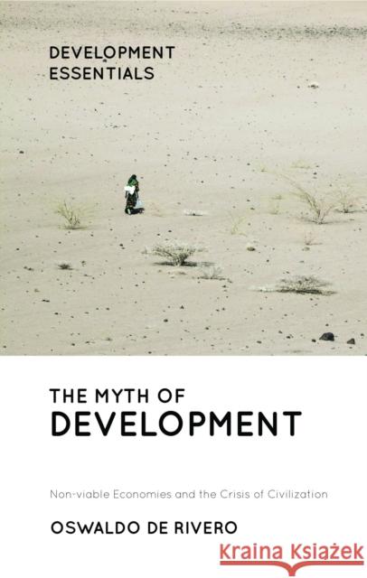 The Myth of Development: Non-viable Economies and the Crisis of Civilization Oswaldo De Rivero 9781786997616 Bloomsbury Publishing PLC