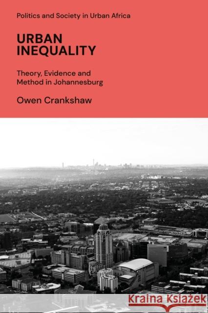 Urban Inequality: Theory, Evidence and Method in Johannesburg Owen Crankshaw 9781786998941