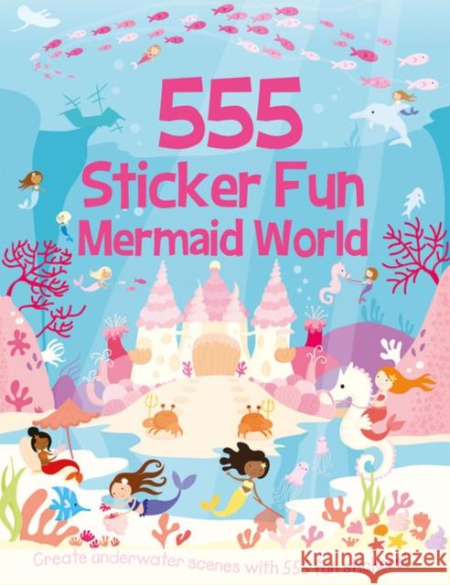 555 Sticker Fun - Mermaid World Activity Book Susan Mayes 9781787006751