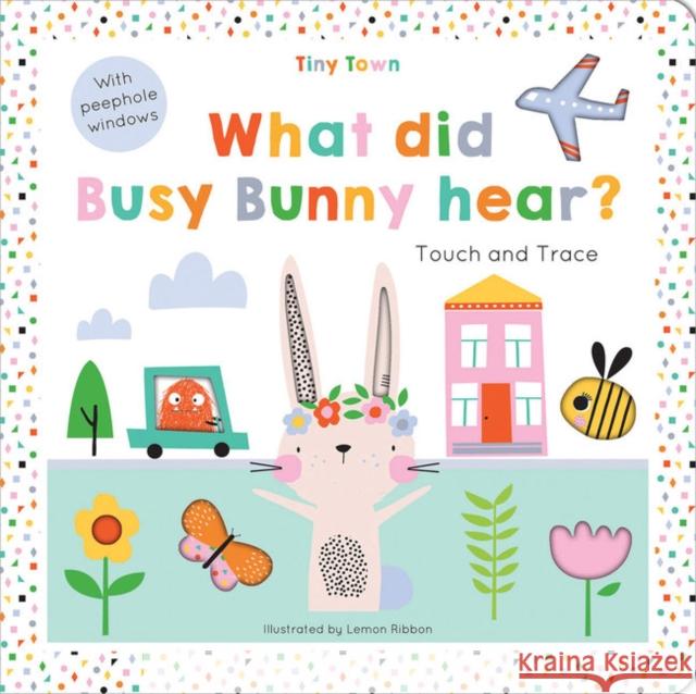 What did Busy Bunny hear? Oakley Graham, Lemon Ribbon 9781787008182