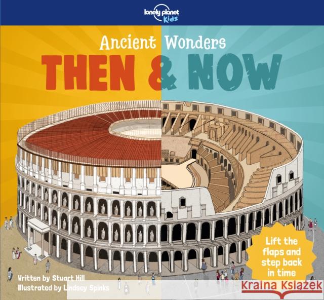 Lonely Planet Kids Ancient Wonders - Then & Now Stuart Hill 9781787013391 Lonely Planet Global Limited