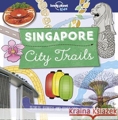 Lonely Planet Kids City Trails - Singapore 1 Greathead, Helen 9781787014831 Lonely Planet Kids