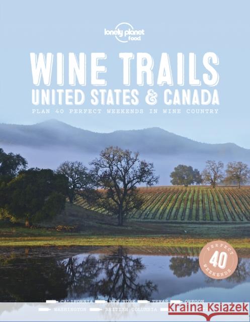 Lonely Planet Wine Trails - USA & Canada Food 9781787017702