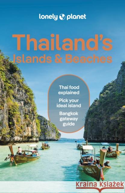 Lonely Planet Thailand's Islands & Beaches: Detailed Itineraries | Travel Like a Local | Insider Tips | Covers Bangkok, Ko Samui, Phuket, Hua Hin, and more Choltanutkun Tun-atiruj 9781787017825 Lonely Planet Global Limited