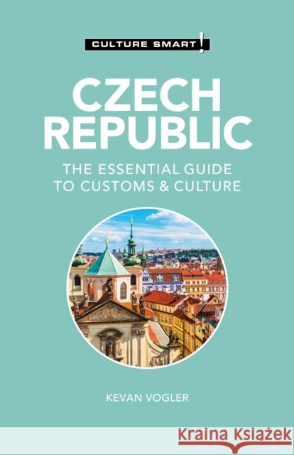 Czech Republic - Culture Smart!: The Essential Guide to Customs & Culture Culture Smart!                           Kevan Vogler 9781787022928 Kuperard