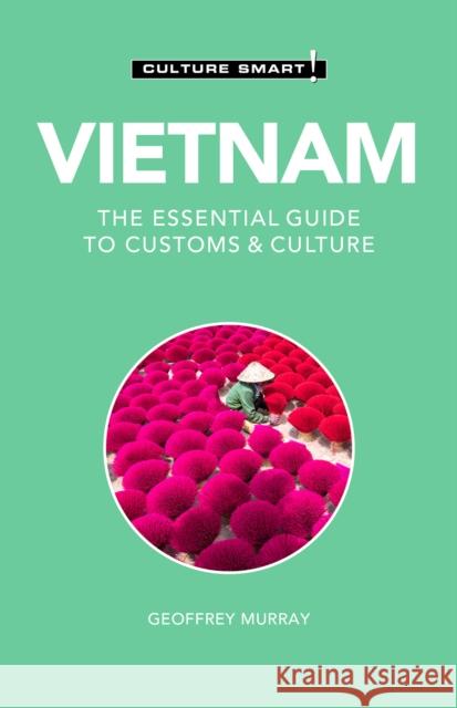 Vietnam - Culture Smart!: The Essential Guide to Customs & Culture Geoffrey Murray 9781787028524