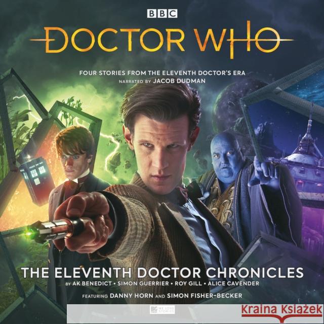 Doctor Who - The Eleventh Doctor Chronicles A. K. Benedict, Simon Guerrier, Roy Gill, Alice Cavender, Richard Fox, Lauren Yason, Ioan Morris, Tom Webster, Helen Gol 9781787032279 Big Finish Productions Ltd